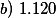 b)\,\,1.120